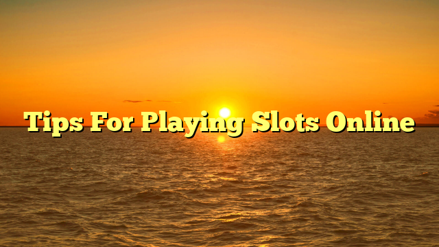 Tips For Playing Slots Online