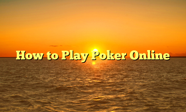 How to Play Poker Online